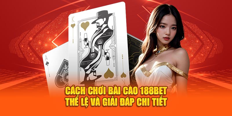 Cách Chơi Bài Cào 188BET Thể Lệ Và Giải Đáp Chi Tiết