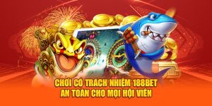 Chơi Có Trách Nhiệm 188BET An Toàn Cho Mọi Hội Viên