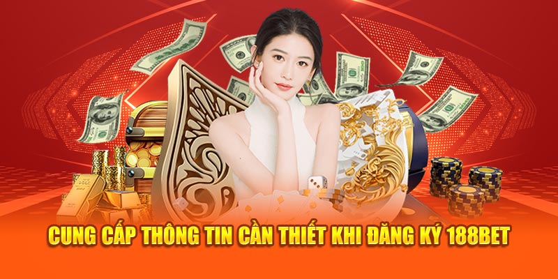 Cung cấp thông tin cần thiết khi đăng ký 188BET