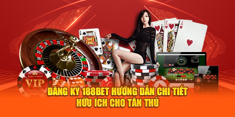 Đăng Ký 188BET Hướng Dẫn Chi Tiết Hữu Ích Cho Tân Thủ