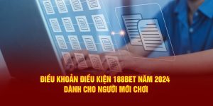 Điều Khoản Điều Kiện 188bet Năm 2024 Dành Cho Người Mới Chơi