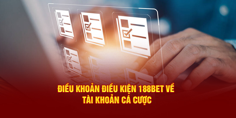 Điều khoản điều kiện 188bet về tài khoản cá cược