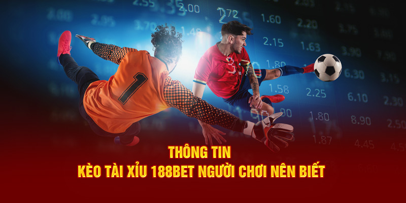 Giới thiệu các loại kèo tài xỉu phổ biến tại 188bet