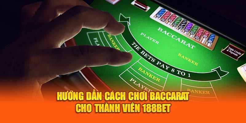 Hướng Dẫn Cách Chơi Baccarat Cho Thành Viên Mới Tại 188bet