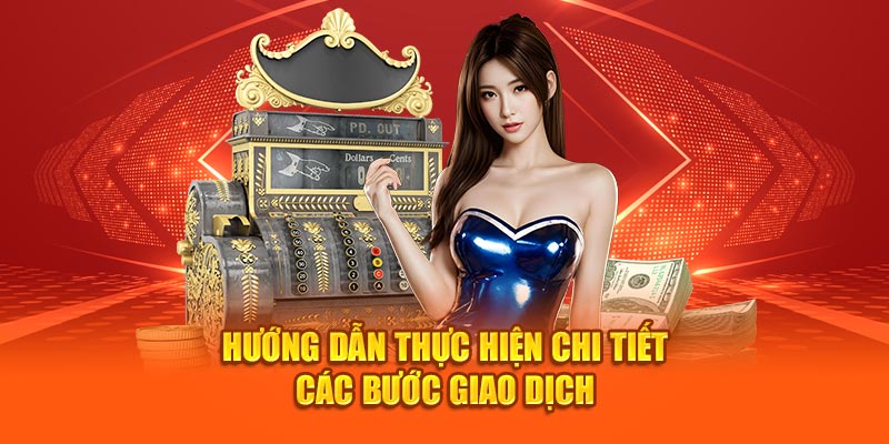 Hướng dẫn thực hiện chi tiết các bước giao dịch