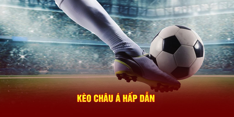 Kèo Châu Á hấp dẫn