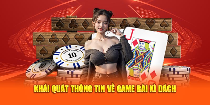 Khái quát thông tin về game bài xì dách