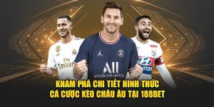 Khám Phá Chi Tiết Hình Thức Cá Cược Kèo Châu Âu Tại 188Bet