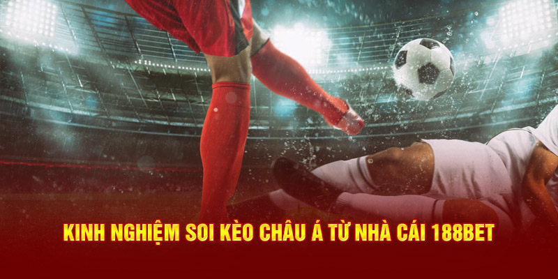 Kinh nghiệm soi kèo Châu Á từ nhà cái 188bet