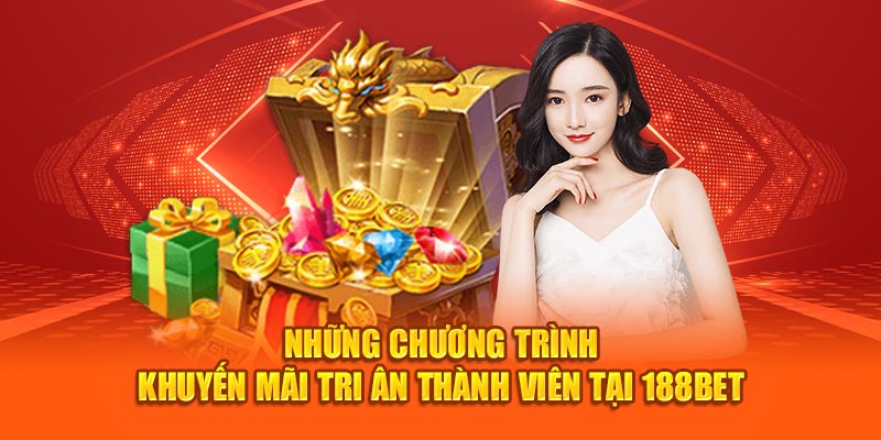 Những chương trình khuyến mãi tri ân thành viên tại 188bet