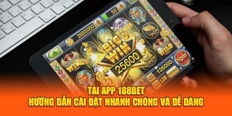 Tải App 188Bet - Hướng Dẫn Cài Đặt Nhanh Chóng và Dễ Dàng