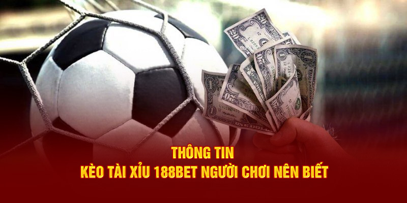 Thông tin kèo tài xỉu 188bet người chơi nên biết