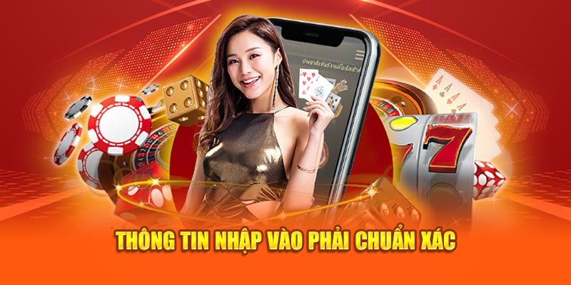 Thông tin khi nhập vào phải thật chuẩn xác