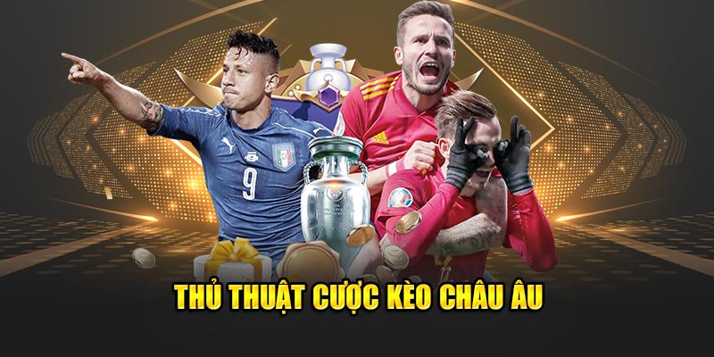 Thủ thuật cược kèo châu Âu