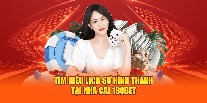 Tìm hiểu lịch sử hình thành tại nhà cái 188bet