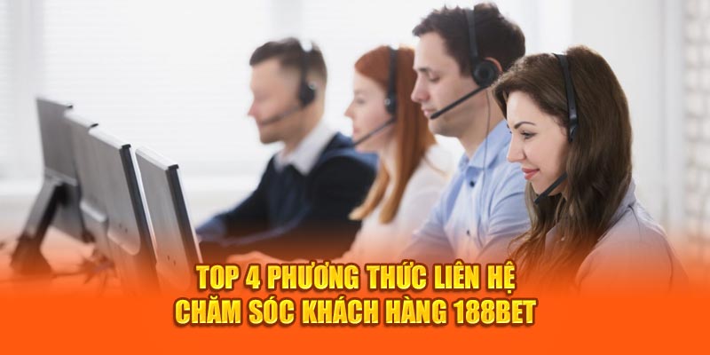 Chăm Sóc Khách Hàng 188Bet Top 4 Phương Thức Liên Hệ